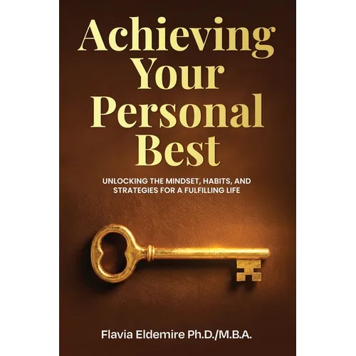 Achieving Your Personal Best: Unlocking the Mindset, Habits and Strategies for a Fulfilling Life