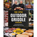 The Epic Outdoor Griddle Cookbook: Amazing Recipes for Griddles and Flattops