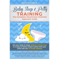 Baby Sleep& Potty Training: THE COMPLETE ATTACHMENT ORIENTED APPROACH GUIDE- Get Your Baby to Sleep Without Crying It Out in 4 Easy-To-Follow Step
