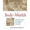 Body-Worlds: Opicinus de Canistris and the Medieval Cartographic Imagination