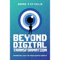Beyond Digital Transformation: Advancing Tech for Accelerated Growth