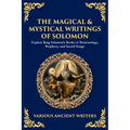 The Magical & Mystical Writings of Solomon: Explore King Solomon's Books of Demonology, Prophecy, and Sacred Songs
