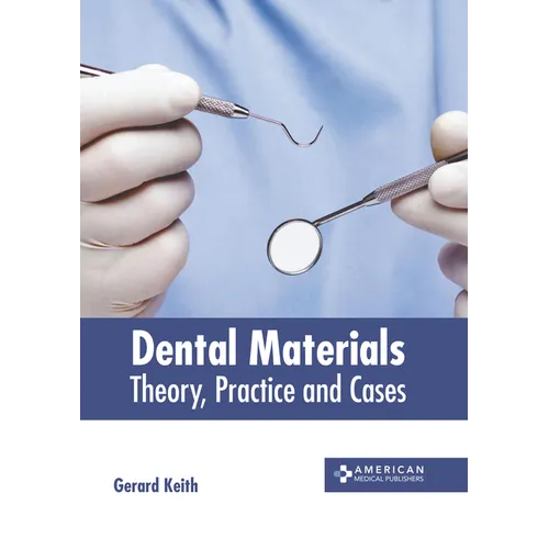 Dental Materials: Theory, Practice and Cases