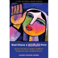 God Chose a Woman First: Discover the Keys to Resilient Confidence through the Voices of Biblical Women