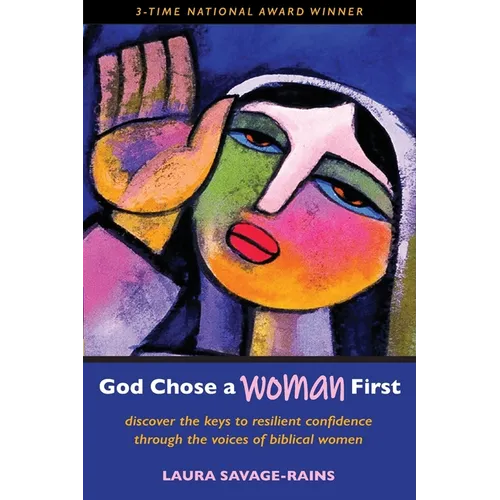God Chose a Woman First: Discover the Keys to Resilient Confidence through the Voices of Biblical Women