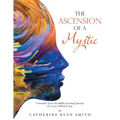 The Ascension of a Mystic: A memoir of an incredible spiritual journey in a very ordinary way.