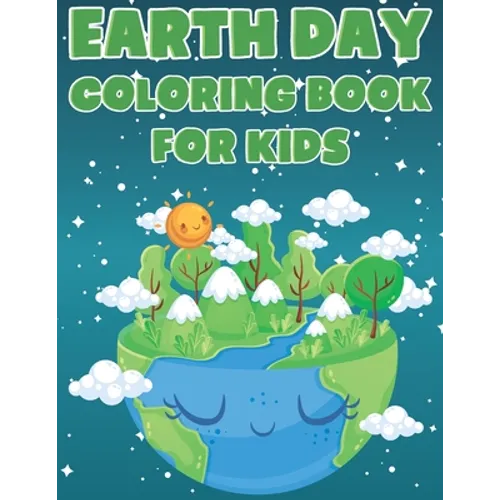 Earth Day Coloring Book For Kids: Fun Planet Earth Activity Book For Boys And Girls With Illustrations of Earth, Nature, Outdoor And More
