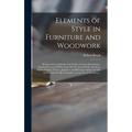 Elements of Style in Furniture and Woodwork: Being a Series of Details of the Italian, German Renaissance, Elizabethan, Louis XIVth, Louis XV Th, Loui