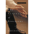 The Closest of Strangers: A Doctor and His Patients Experience the Human Side of Healing