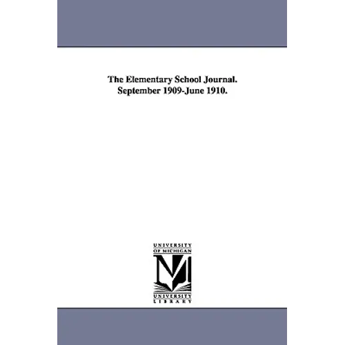 The Elementary School Journal. September 1909-June 1910.