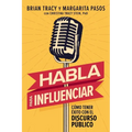 Habla Para Influenciar: Cómo Tener Éxito Con El Discurso Público