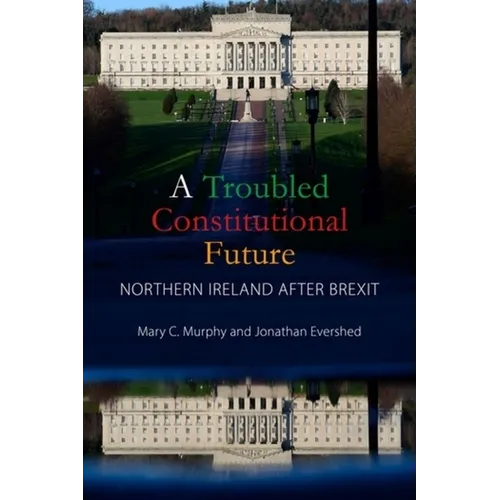 A Troubled Constitutional Future: Northern Ireland After Brexit