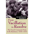 From Vacillation to Resolve: The French Communist Party in the Resistance, 1939-1944