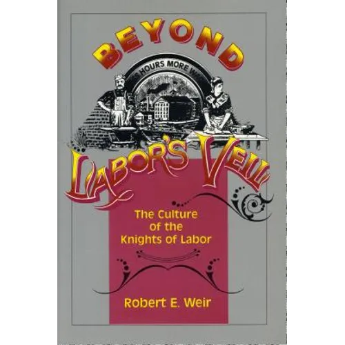Beyond Labor's Veil: The Culture of the Knights of Labor