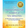 The Transformative Power of Ten Minutes: An Eight Week Guide to Reducing Stress and Cultivating Well-Being