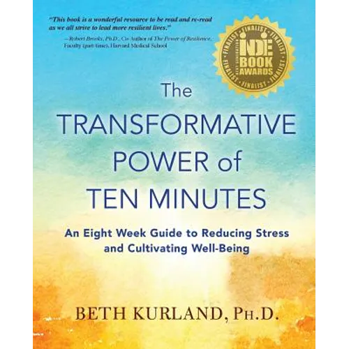 The Transformative Power of Ten Minutes: An Eight Week Guide to Reducing Stress and Cultivating Well-Being