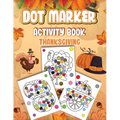 Dot Markers Activity Book Thanksgiving: Dot a Page a day (Thanksgiving) Easy Guided BIG DOTS Gift For Kids Ages 1-3, 2-4, 3-5, Baby, Toddler, Preschoo