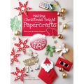 Making Christmas Bright with Papercrafts: More Than 40 Festive Projects!