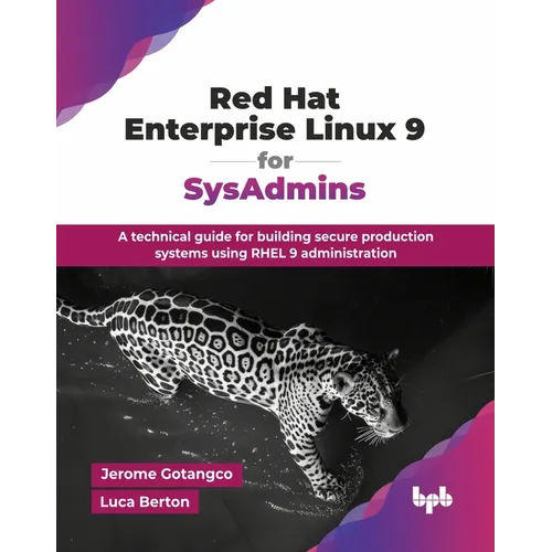 Red Hat Enterprise Linux 9 for SysAdmins: A technical guide for building secure production systems using RHEL 9 administration (English Edition)