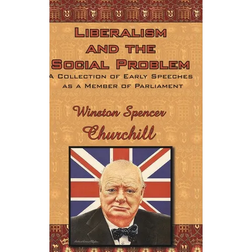 Liberalism and the Social Problem: A Collection of Early Speeches as a Member of Parliament