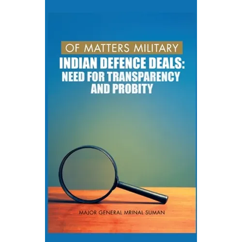 Of Matters Military: Indian Defence Deals (Need for Transparency and Probity): Need for Transparency and Probity