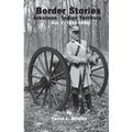 Border Stories: Arkansas- Indian Territory border Vol. I 1839 - 1890