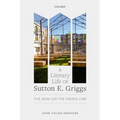 A Literary Life of Sutton E. Griggs: The Man on the Firing Line