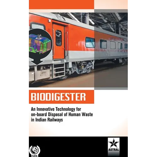 Biodigester: An Innovative Technology for on-board Disposal of Human Waste in Indian Railways