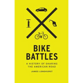 Bike Battles: A History of Sharing the American Road