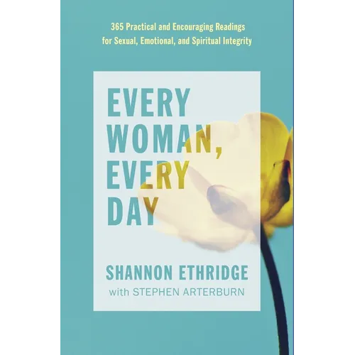 Every Woman, Every Day: 365 Practical and Encouraging Readings for Sexual, Emotional, and Spiritual Integrity
