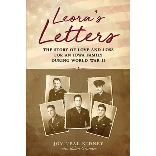 Leora's Letters: The Story of Love and Loss for an Iowa Family During World War II