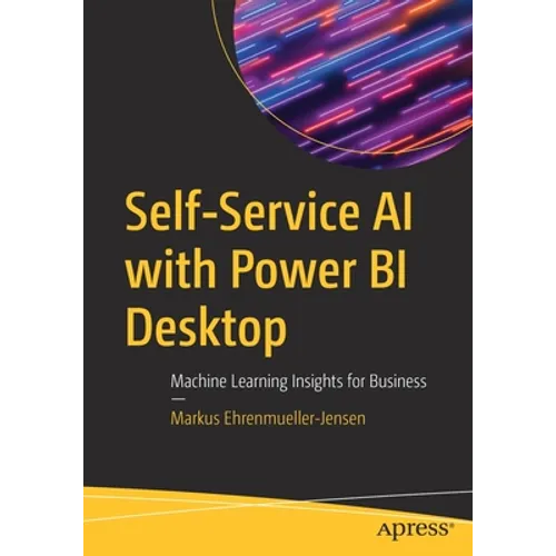 Self-Service AI with Power Bi Desktop: Machine Learning Insights for Business