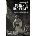 Practicing the Monastic Disciplines: Finding Deep Spirituality in a Shallow World
