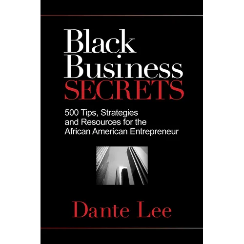 Black Business Secrets: 500 Tips, Strategies, and Resources for the African American Entrepreneur
