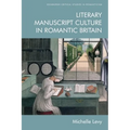 Literary Manuscript Culture in Romantic Britain