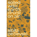 Soiled with Earth, Drunk on Air