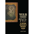 War Fought and Felt: The Emotional Motivations of Confederate Soldiers