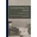 Letters From the Front: Being a Record of the Part Played by Officers of the Bank in the Great War, 1914-1919.