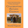 Celebrating Autumn Equinox: Customs & Crafts, Recipes & Rituals for Harvest, Sukkot, Mid Autumn Moon, Michaelmas, Eleusinian Mysteries & Other Autumn