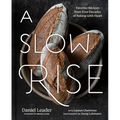 A Slow Rise: Favorite Recipes from Four Decades of Baking with Heart