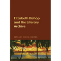 Elizabeth Bishop and the Literary Archive