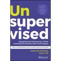 Unsupervised: Navigating and Influencing a World Controlled by Powerful New Technologies
