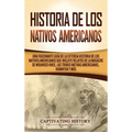 Historia de los Nativos Americanos: Una Fascinante Guía de la Extensa Historia de los Nativos Americanos que Incluye Relatos de la Masacre de Wounded