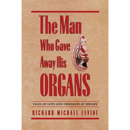 The Man Who Gave Away His Organs: Tales of Love and Obsession at Midlife