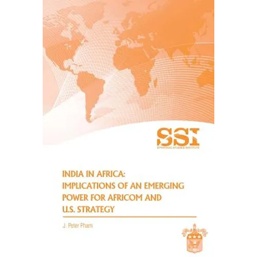 India in Africa: Impllications of an Emerging Power for Africom and U.S. Strategy