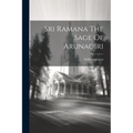 Sri Ramana The Sage Of Arunagiri