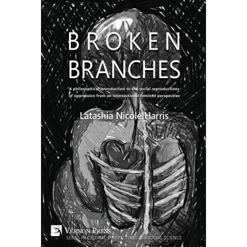 Broken Branches: A Philosophical Introduction to the Social Reproductions of Oppression from an Intersectional Feminist Perspective - Paperback