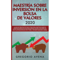 Maestría sobre inversión en la bolsa de valores 2020: La guía de principiantes paso a paso para construir ingresos pasivos en menos de 20 horas (o men