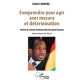 Comprendre pour agir avec mesure et détermination: Propos de l'ancien Premier ministre Kabiné KOMARA