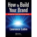 How to Build Your Brand: Implementing a Proven and Effective Process